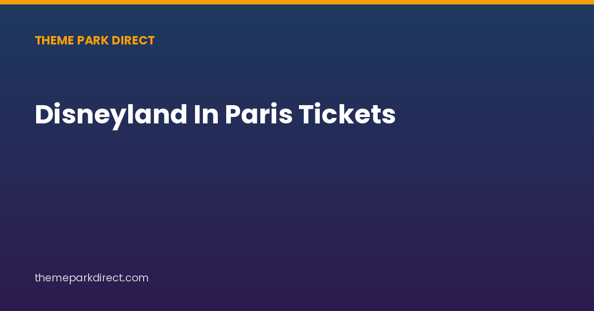 Disneyland In Paris Tickets