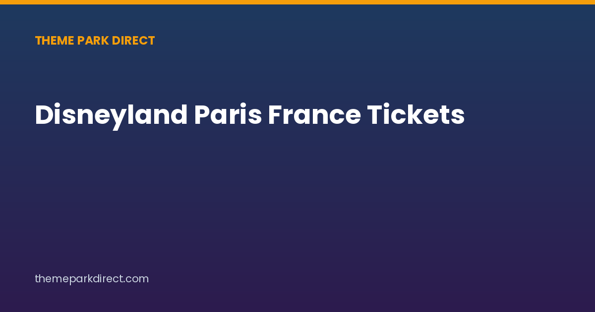 Disneyland Paris France Tickets