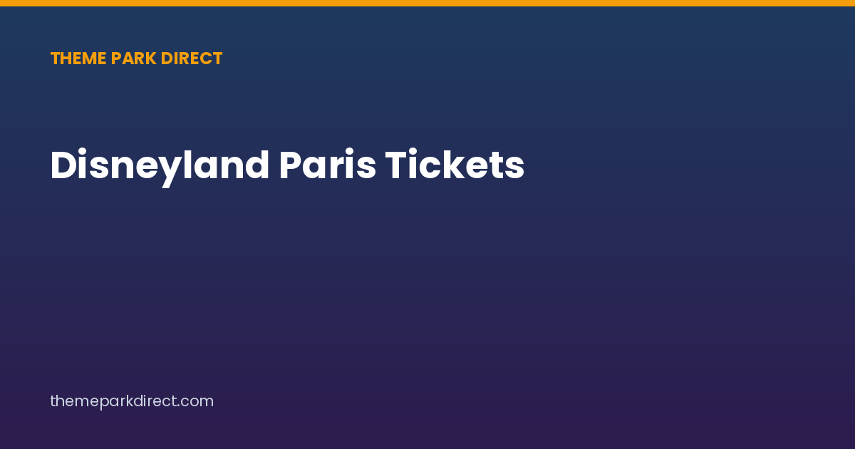 Disneyland Paris Tickets