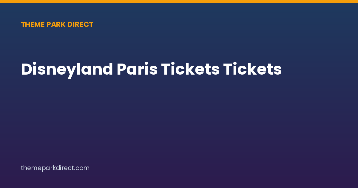 Disneyland Paris Tickets Tickets