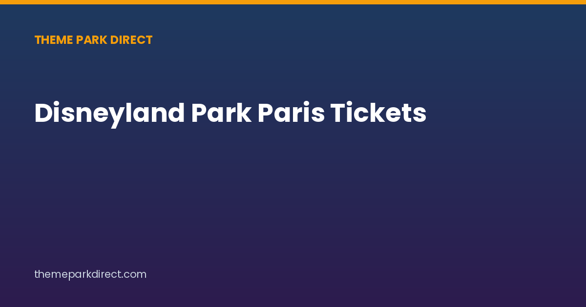 Disneyland Park Paris Tickets